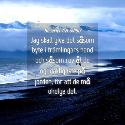 Picture 04 - Hesekiel 7:21 SV1917 - Jag skall giva det såsom byte i främlingars - Bible Verse Picture