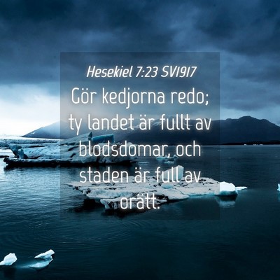 Picture 04 - Hesekiel 7:23 SV1917 - Gör kedjorna redo; ty landet är fullt av - Bible Verse Picture