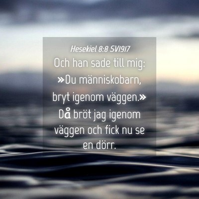 Picture 04 - Hesekiel 8:8 SV1917 - Och han sade till mig: »Du människobarn, bryt - Bible Verse Picture