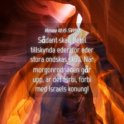Picture 04 - Hosea 10:15 SV1917 - Sådant skall Betel tillskynda eder, för eder - Bible Verse Picture