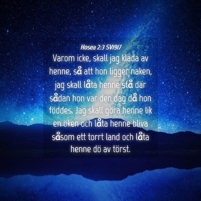 Picture 04 - Hosea 2:3 SV1917 - Varom icke, skall jag kläda av henne, så att - Bible Verse Picture