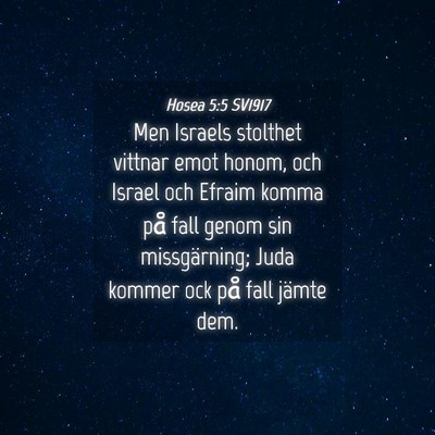 Picture 04 - Hosea 5:5 SV1917 - Men Israels stolthet vittnar emot honom, och - Bible Verse Picture