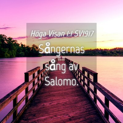 Picture 04 - Höga Visan 1:1 SV1917 - Sångernas sång av - Bible Verse Picture