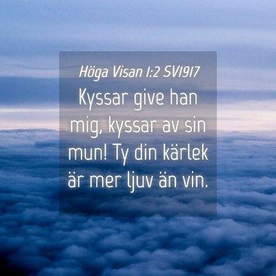 Picture 04 - Höga Visan 1:2 SV1917 - Kyssar give han mig, kyssar av sin mun! Ty din - Bible Verse Picture