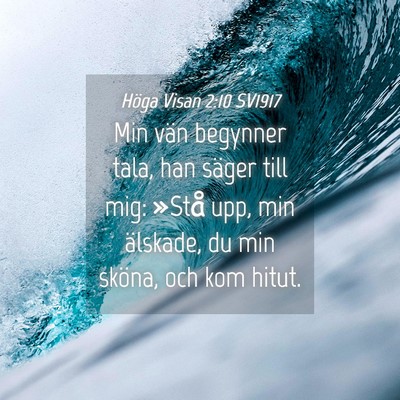 Picture 04 - Höga Visan 2:10 SV1917 - Min vän begynner tala, han säger till mig: - Bible Verse Picture