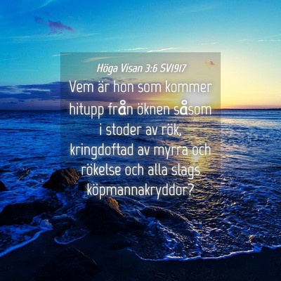 Picture 04 - Höga Visan 3:6 SV1917 - Vem är hon som kommer hitupp från öknen såsom - Bible Verse Picture