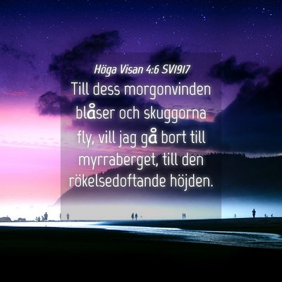 Picture 04 - Höga Visan 4:6 SV1917 - Till dess morgonvinden blåser och skuggorna fly, - Bible Verse Picture