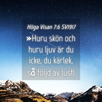 Picture 04 - Höga Visan 7:6 SV1917 - »Huru skön och huru ljuv är du icke, du - Bible Verse Picture
