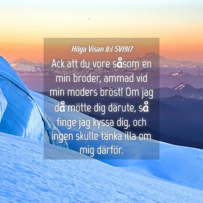Picture 04 - Höga Visan 8:1 SV1917 - Ack att du vore såsom en min broder, ammad vid - Bible Verse Picture