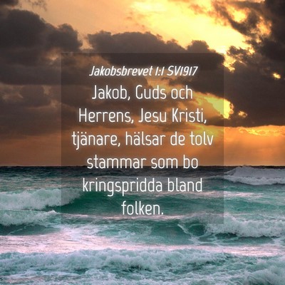 Picture 04 - Jakobsbrevet 1:1 SV1917 - Jakob, Guds och Herrens, Jesu Kristi, tjänare, - Bible Verse Picture