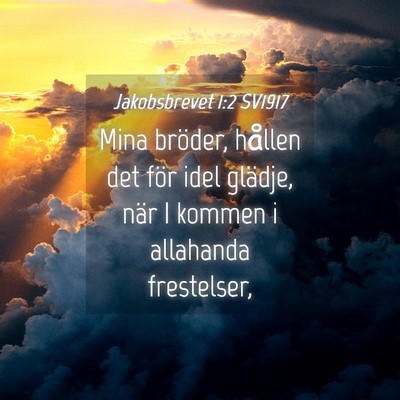 Picture 04 - Jakobsbrevet 1:2 SV1917 - Mina bröder, hållen det för idel glädje, när - Bible Verse Picture