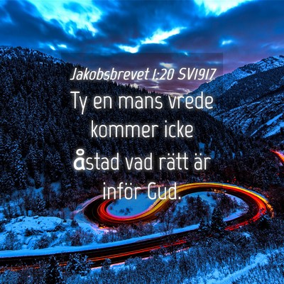Picture 04 - Jakobsbrevet 1:20 SV1917 - Ty en mans vrede kommer icke åstad vad rätt är - Bible Verse Picture