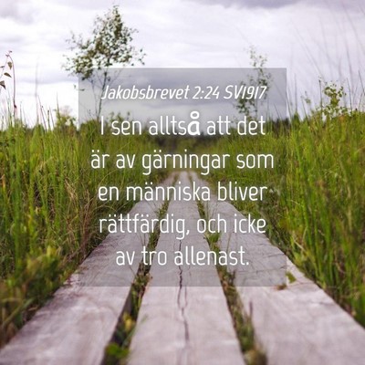Picture 04 - Jakobsbrevet 2:24 SV1917 - I sen alltså att det är av gärningar som en - Bible Verse Picture