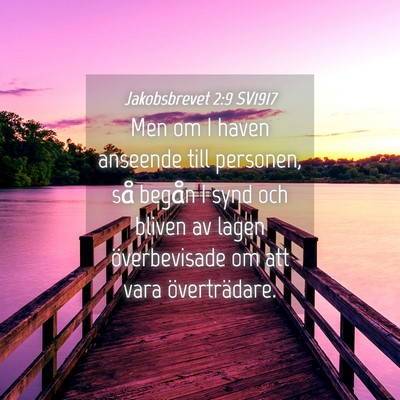 Picture 04 - Jakobsbrevet 2:9 SV1917 - Men om I haven anseende till personen, så begån - Bible Verse Picture