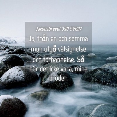 Picture 04 - Jakobsbrevet 3:10 SV1917 - Ja, från en och samma mun utgå välsignelse och - Bible Verse Picture