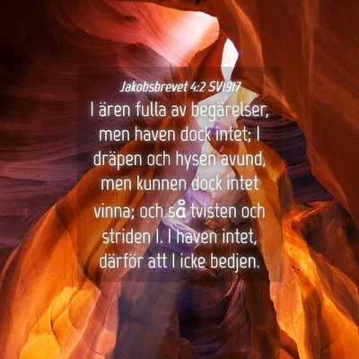 Picture 04 - Jakobsbrevet 4:2 SV1917 - I ären fulla av begärelser, men haven dock - Bible Verse Picture