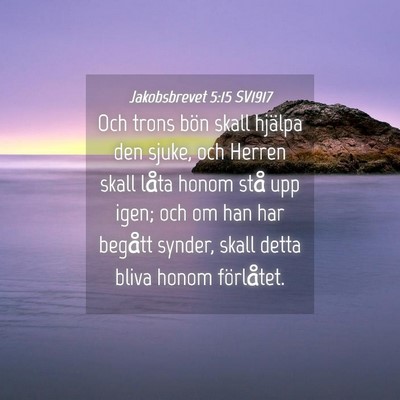 Picture 04 - Jakobsbrevet 5:15 SV1917 - Och trons bön skall hjälpa den sjuke, och - Bible Verse Picture