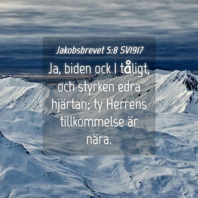 Picture 04 - Jakobsbrevet 5:8 SV1917 - Ja, biden ock I tåligt, och styrken edra - Bible Verse Picture