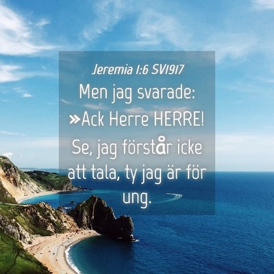 Picture 04 - Jeremia 1:6 SV1917 - Men jag svarade: »Ack Herre HERRE! Se, jag - Bible Verse Picture