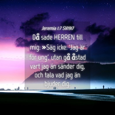 Picture 04 - Jeremia 1:7 SV1917 - Då sade HERREN till mig: »Säg icke: 'Jag är - Bible Verse Picture