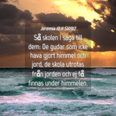 Picture 04 - Jeremia 10:11 SV1917 - Så skolen I säga till dem: De gudar som icke - Bible Verse Picture