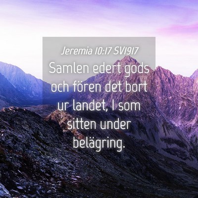 Picture 04 - Jeremia 10:17 SV1917 - Samlen edert gods och fören det bort ur landet, - Bible Verse Picture