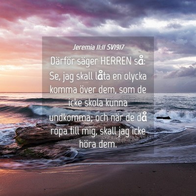 Picture 04 - Jeremia 11:11 SV1917 - Därför säger HERREN så: Se, jag skall låta - Bible Verse Picture
