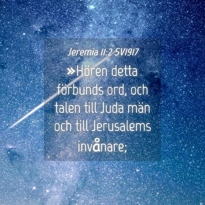 Picture 04 - Jeremia 11:2 SV1917 - »Hören detta förbunds ord, och talen till Juda - Bible Verse Picture
