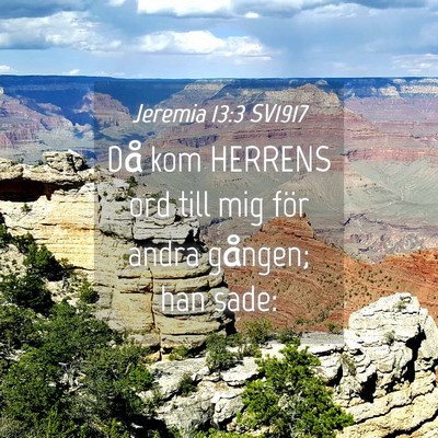 Picture 04 - Jeremia 13:3 SV1917 - Då kom HERRENS ord till mig för andra gången; - Bible Verse Picture
