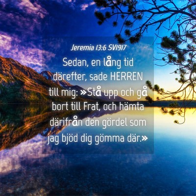 Picture 04 - Jeremia 13:6 SV1917 - Sedan, en lång tid därefter, sade HERREN till - Bible Verse Picture