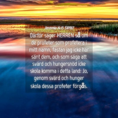 Picture 04 - Jeremia 14:15 SV1917 - Därför säger HERREN så om de profeter som - Bible Verse Picture