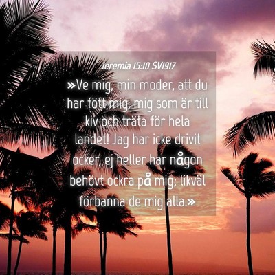 Picture 04 - Jeremia 15:10 SV1917 - »Ve mig, min moder, att du har fött mig, mig - Bible Verse Picture