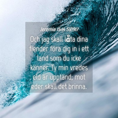 Picture 04 - Jeremia 15:14 SV1917 - Och jag skall låta dina fiender föra dig in i - Bible Verse Picture