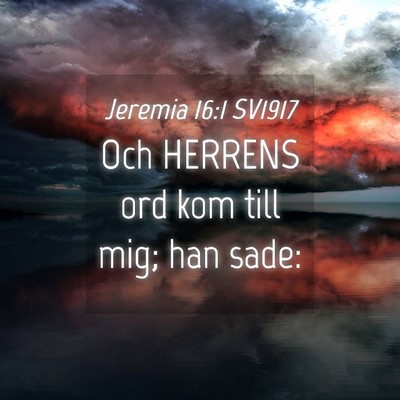 Picture 04 - Jeremia 16:1 SV1917 - Och HERRENS ord kom till mig; han - Bible Verse Picture