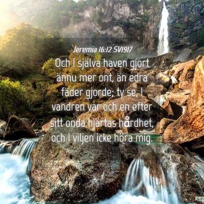 Picture 04 - Jeremia 16:12 SV1917 - Och I själva haven gjort ännu mer ont, än edra - Bible Verse Picture