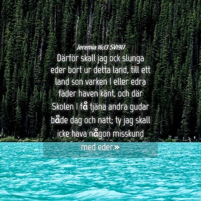 Picture 04 - Jeremia 16:13 SV1917 - Därför skall jag ock slunga eder bort ur detta - Bible Verse Picture