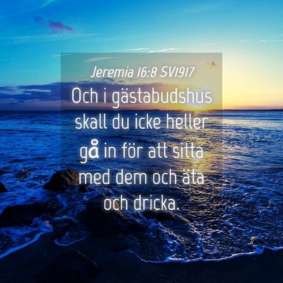 Picture 04 - Jeremia 16:8 SV1917 - Och i gästabudshus skall du icke heller gå in - Bible Verse Picture