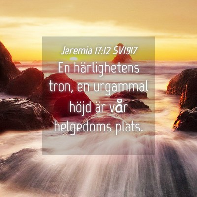 Picture 04 - Jeremia 17:12 SV1917 - En härlighetens tron, en urgammal höjd är vår - Bible Verse Picture