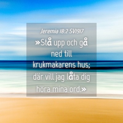 Picture 04 - Jeremia 18:2 SV1917 - »Stå upp och gå ned till krukmakarens hus; - Bible Verse Picture