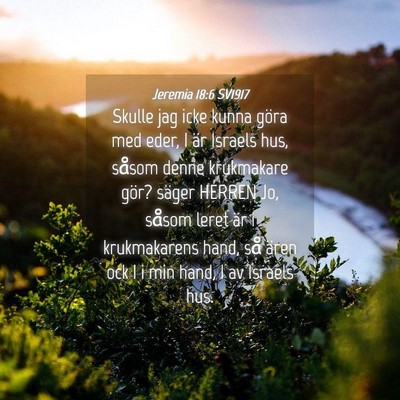 Picture 04 - Jeremia 18:6 SV1917 - Skulle jag icke kunna göra med eder, I är - Bible Verse Picture