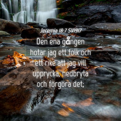 Picture 04 - Jeremia 18:7 SV1917 - Den ena gången hotar jag ett folk och ett rike - Bible Verse Picture