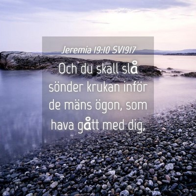 Picture 04 - Jeremia 19:10 SV1917 - Och du skall slå sönder krukan inför de mäns - Bible Verse Picture