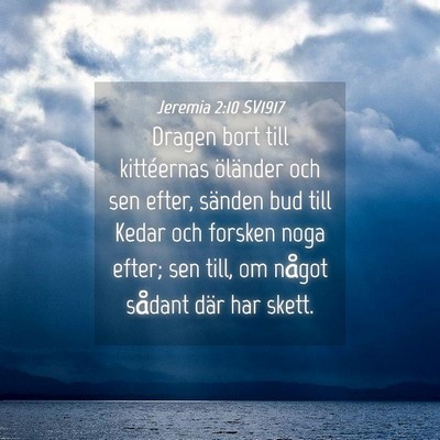 Picture 04 - Jeremia 2:10 SV1917 - Dragen bort till kittéernas öländer och sen - Bible Verse Picture