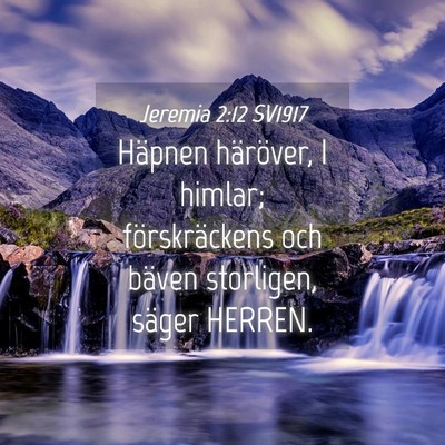 Picture 04 - Jeremia 2:12 SV1917 - Häpnen häröver, I himlar; förskräckens och - Bible Verse Picture