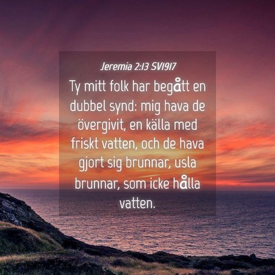 Picture 04 - Jeremia 2:13 SV1917 - Ty mitt folk har begått en dubbel synd: mig hava - Bible Verse Picture