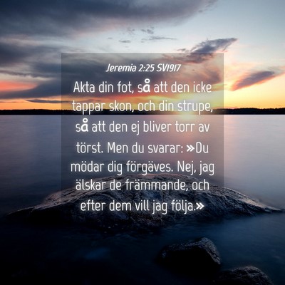 Picture 04 - Jeremia 2:25 SV1917 - Akta din fot, så att den icke tappar skon, och - Bible Verse Picture