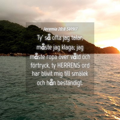 Picture 04 - Jeremia 20:8 SV1917 - Ty' så ofta jag talar, måste jag klaga; jag - Bible Verse Picture