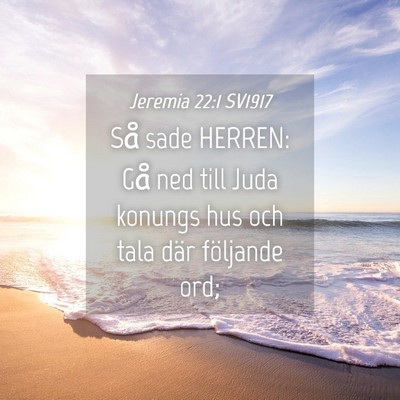 Picture 04 - Jeremia 22:1 SV1917 - Så sade HERREN: Gå ned till Juda konungs hus - Bible Verse Picture