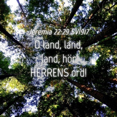 Picture 04 - Jeremia 22:29 SV1917 - O land, land, land, hör HERRENS - Bible Verse Picture