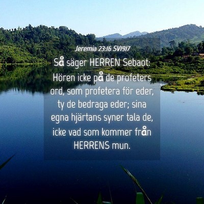 Picture 04 - Jeremia 23:16 SV1917 - Så säger HERREN Sebaot: Hören icke på de - Bible Verse Picture